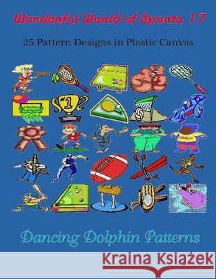 Wonderful World of Sports 17: 25 Pattern Designs in Plastic Canvas Dancing Dolphin Patterns 9781091936058 Independently Published - książka