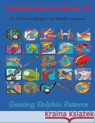 Wonderful World of Sports 23: 25 Pattern Designs in Plastic Canvas Dancing Dolphin Patterns 9781091938014 Independently Published - książka