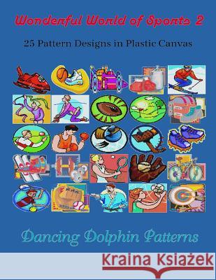 Wonderful World of Sports 2: 25 Pattern Designs in Plastic Canvas Dancing Dolphin Patterns 9781091836266 Independently Published - książka