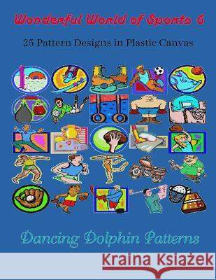 Wonderful World of Sports 6: 25 Pattern Designs in Plastic Canvas Dancing Dolphin Patterns 9781091844353 Independently Published - książka