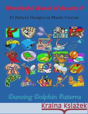 Wonderful World of Sports 8: 25 Pattern Designs in Plastic Canvas Dancing Dolphin Patterns 9781091921542 Independently Published - książka