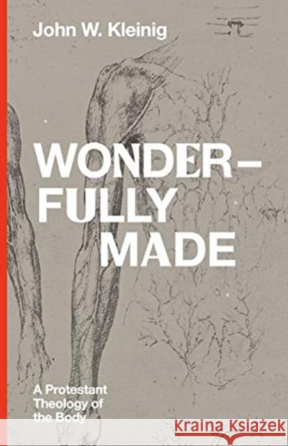 Wonderfully Made: A Protestant Theology of the Body John W. Kleinig 9781683594673 Lexham Press - książka