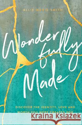 Wonderfully Made: Discover the Identity, Love, and Worth You Were Created for Smith, Allie Marie 9780802424365 Moody Publishers - książka