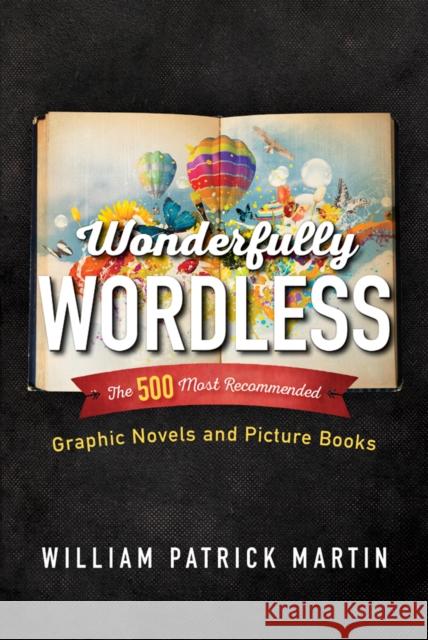 Wonderfully Wordless: The 500 Most Recommended Graphic Novels and Picture Books William Patrick Martin 9781442254770 Rowman & Littlefield Publishers - książka