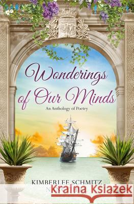Wonderings of Our Minds: An Anthology of Poetry Kimberlee Schmitz Nancy Hill 9781536923773 Createspace Independent Publishing Platform - książka