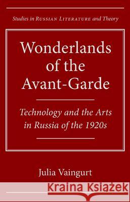 Wonderlands of the Avant-Garde : Technology and the Arts in Russia of the 1920s Julia Vaingurt 9780810128941  - książka