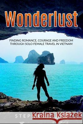 Wonderlust: Finding Romance, Courage and Freedom Through Solo Female Travel in Vietnam Stephanie Rae 9781981512478 Createspace Independent Publishing Platform - książka