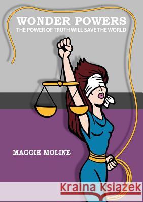 Wonderpowers: the Power of Truth Will Save the World Maggie Moline 9780557524020 Lulu.com - książka