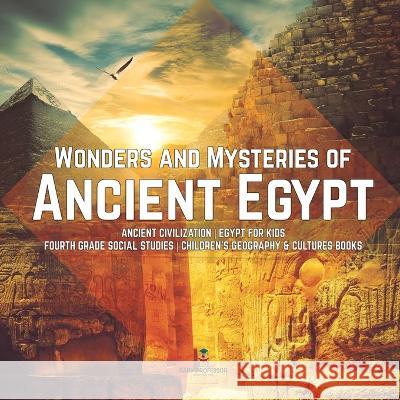 Wonders and Mysteries of Ancient Egypt Ancient Civilization Egypt for Kids Fourth Grade Social Studies Children's Geography & Cultures Books Baby Professor 9781541949843 Baby Professor - książka