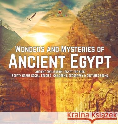 Wonders and Mysteries of Ancient Egypt Ancient Civilization Egypt for Kids Fourth Grade Social Studies Children's Geography & Cultures Books Baby Professor 9781541974722 Baby Professor - książka