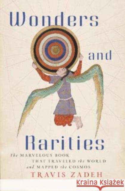 Wonders and Rarities: The Marvelous Book That Traveled the World and Mapped the Cosmos Travis Zadeh 9780674258457 Harvard University Press - książka