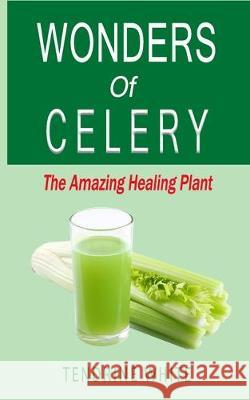 wonders of celery: the amazing healing plant Tendrine White 9781704384795 Independently Published - książka