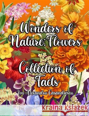 Wonders of Nature: A Fun and Educational Exploration of Flowers for Kids Ion Alexandru Casandrescu   9781803645193 Ion Alexandru Casandrescu - książka