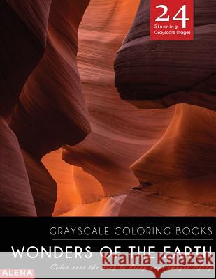 Wonders of the Earth: Grayscale coloring books: Color over the gray to bring your images lifely with 24 stunning grayscale images Alena 9781544047584 Createspace Independent Publishing Platform - książka