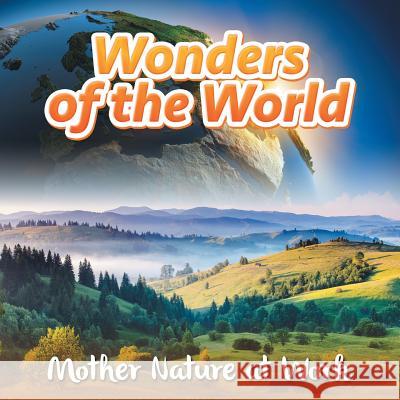 Wonders of the World: Mother Nature at Work Baby Professor 9781682801178 Baby Professor - książka