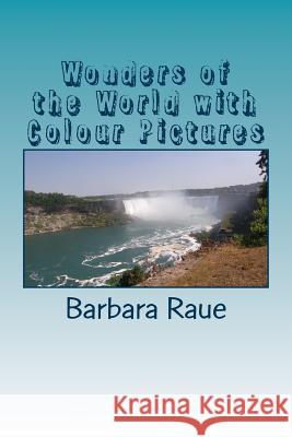 Wonders of the World with Colour Pictures Barbara Raue 9781519712547 Createspace Independent Publishing Platform - książka