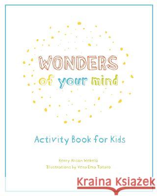 Wonders of Your Mind: Kid's Activity Book Kerry Alison Wekelo 9781937985790 Zendoway - książka