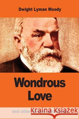 Wondrous Love: and other Gospel addresses Moody, Dwight Lyman 9781542876285 Createspace Independent Publishing Platform - książka