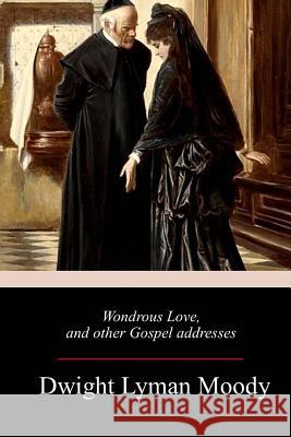 Wondrous Love, and other Gospel addresses Dwight Lyman Moody 9781986756785 Createspace Independent Publishing Platform - książka