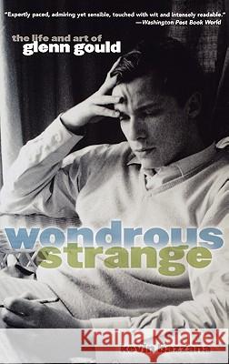 Wondrous Strange: The Life and Art of Glenn Gould Kevin Bazzana 9780195174403 Oxford University Press - książka