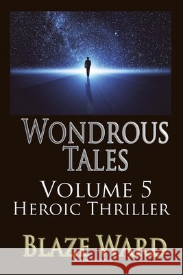 Wondrous Tales - Heroic Thriller Blaze Ward 9781644705384 Knotted Road Press Incorporated - książka