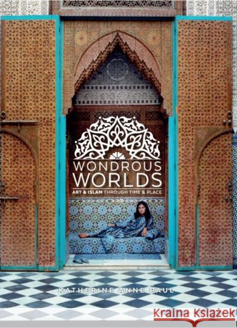 Wondrous Worlds: Art and Islam Through Time and Place Katherine Anne Paul 9780692183106 Newark Museum - książka