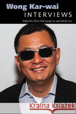 Wong Kar-Wai: Interviews Silver Wai Lee Micky Lee 9781496820259 University Press of Mississippi - książka