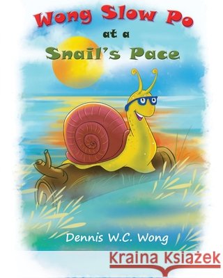 Wong Slow Po at a Snail's Pace Dennis W 9781968442705 Dennis W. C. Wong - książka