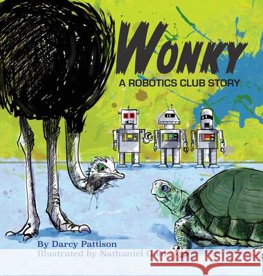 Wonky: A Robotics Club Story Darcy Pattison, Nathaneil Gold 9781629441054 Mims House - książka