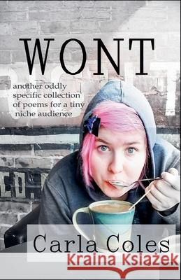 Wont: Another Oddly Specific Collection of Poems for a Tiny Niche Audience Carla Coles 9781997550204 Carla Coles - książka