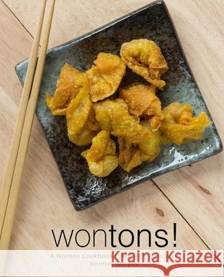 Wontons!: A Wonton Cookbook Filled with Delicious Wonton Recipes Booksumo Press 9781722330163 Createspace Independent Publishing Platform - książka