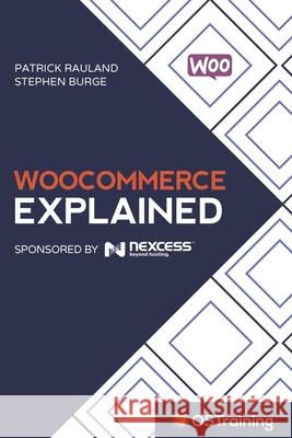 WooCommerce Explained: Your Step-by-Step Guide to WooCommerce Burge, Stephen 9781973381662 Independently Published - książka