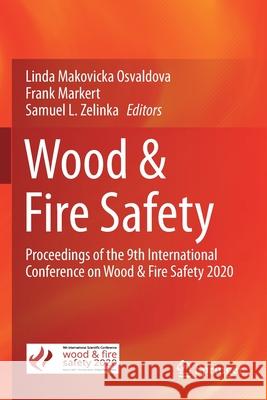 Wood & Fire Safety: Proceedings of the 9th International Conference on Wood & Fire Safety 2020 Linda Makovick Frank Markert Samuel L. Zelinka 9783030412371 Springer - książka