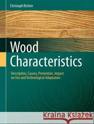 Wood Characteristics: Description, Causes, Prevention, Impact on Use and Technological Adaptation Richter, Christoph 9783319074214 Springer - książka