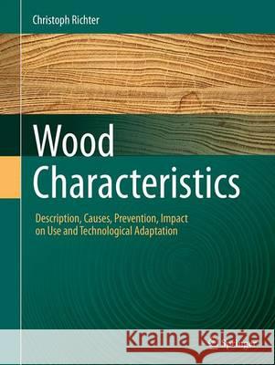 Wood Characteristics: Description, Causes, Prevention, Impact on Use and Technological Adaptation Richter, Christoph 9783319360294 Springer - książka