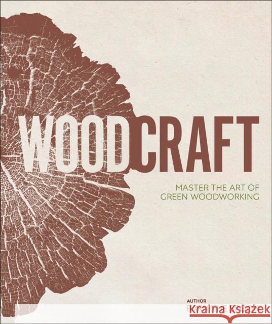 Wood Craft: Master the Art of Green Woodworking Barn the Spoon   9780241343791 Dorling Kindersley Ltd - książka