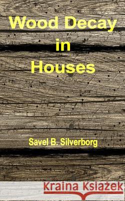 Wood Decay in Houses Savel B. Silverborg 9781515077275 Createspace - książka