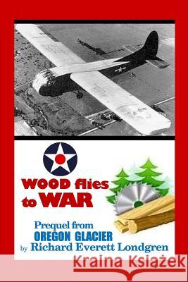 Wood flies to WAR Londgren, Richard Everett 9781530953004 Createspace Independent Publishing Platform - książka