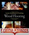 Wood Flooring: A Complete Guide to Layout, Installation & Finishing Peterson, Charles 9781561589852 Taunton Press