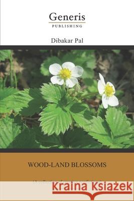 Wood-land blossoms: (A collection of creative nonfictions) Dibakar Pal 9789975119108 Generis Publishing - książka