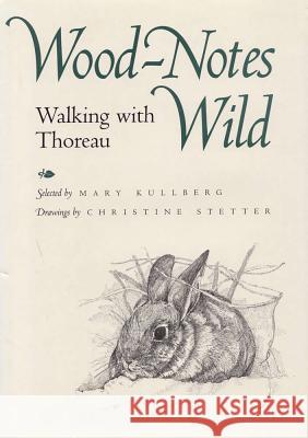 Wood-Notes Wild: Wallking with Thoreau Mary Kullberg, Christine Stetter, Christine Stetter 9780809319886 Southern Illinois University Press - książka