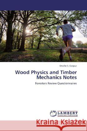 Wood Physics and Timber Mechanics Notes : Foresters Review Questionnaires Corpuz, Onofre S. 9783659162312 LAP Lambert Academic Publishing - książka