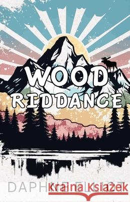 Wood Riddance Daphne Elliot 9798989371709 Melody Publishing, LLC - książka