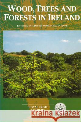 Wood, Trees and Forests in Ireland J R Pilcher 9781874045236  - książka