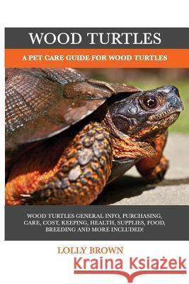Wood Turtles: A Pet Care Guide for Wood Turtles Lolly Brown 9781946286833 Pack & Post Plus, LLC - książka
