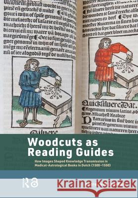 Woodcuts as Reading Guides: How Images Shaped Knowledge Transmission in Medical-Astrological Books in Dutch (1500-1550) Andrea van Leerdam 9789048560257 Amsterdam University Press (RJ) - książka