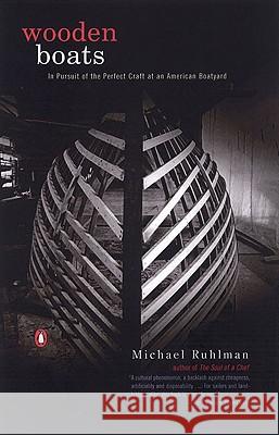 Wooden Boats: In Pursuit of the Perfect Craft at an American Boatyard Michael Ruhlman 9780142001219 Penguin Books - książka