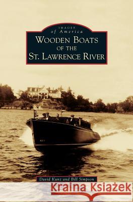 Wooden Boats of the St. Lawrence River David Kunz Bill Simpson 9781540215642 Arcadia Publishing Library Editions - książka