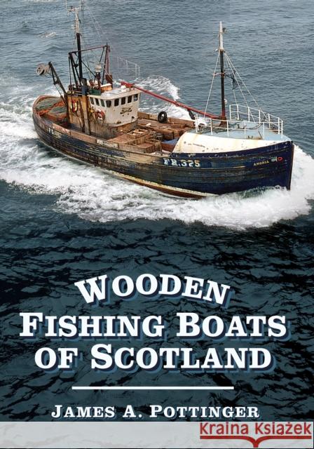 Wooden Fishing Boats of Scotland James Pottinger 9780752487571  - książka