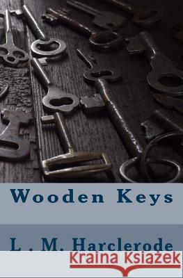 Wooden Keys L. M. Harclerode L. M. Harclerode 9781535550710 Createspace Independent Publishing Platform - książka